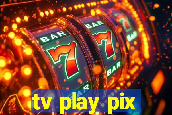 tv play pix